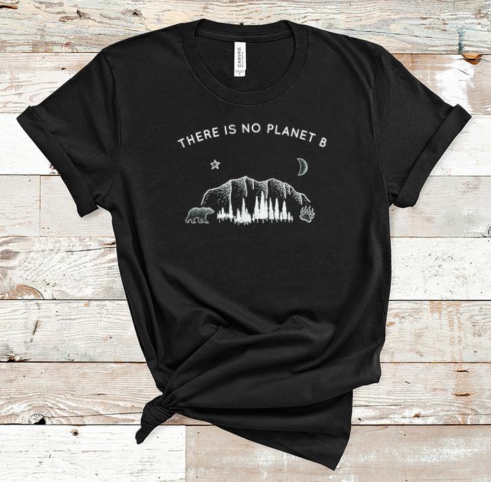 Pretty There Is No Planet B Bear In Forest shirts 1 - Pretty There Is No Planet B Bear In Forest shirts