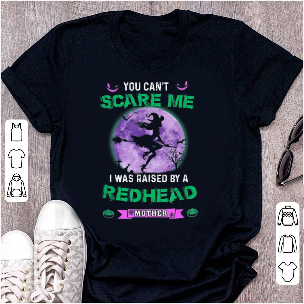Pretty You Can t Scare Me I Was Raised By A Redhead Mother Witch shirt 1 - Pretty You Can't Scare Me I Was Raised By A Redhead Mother Witch shirt