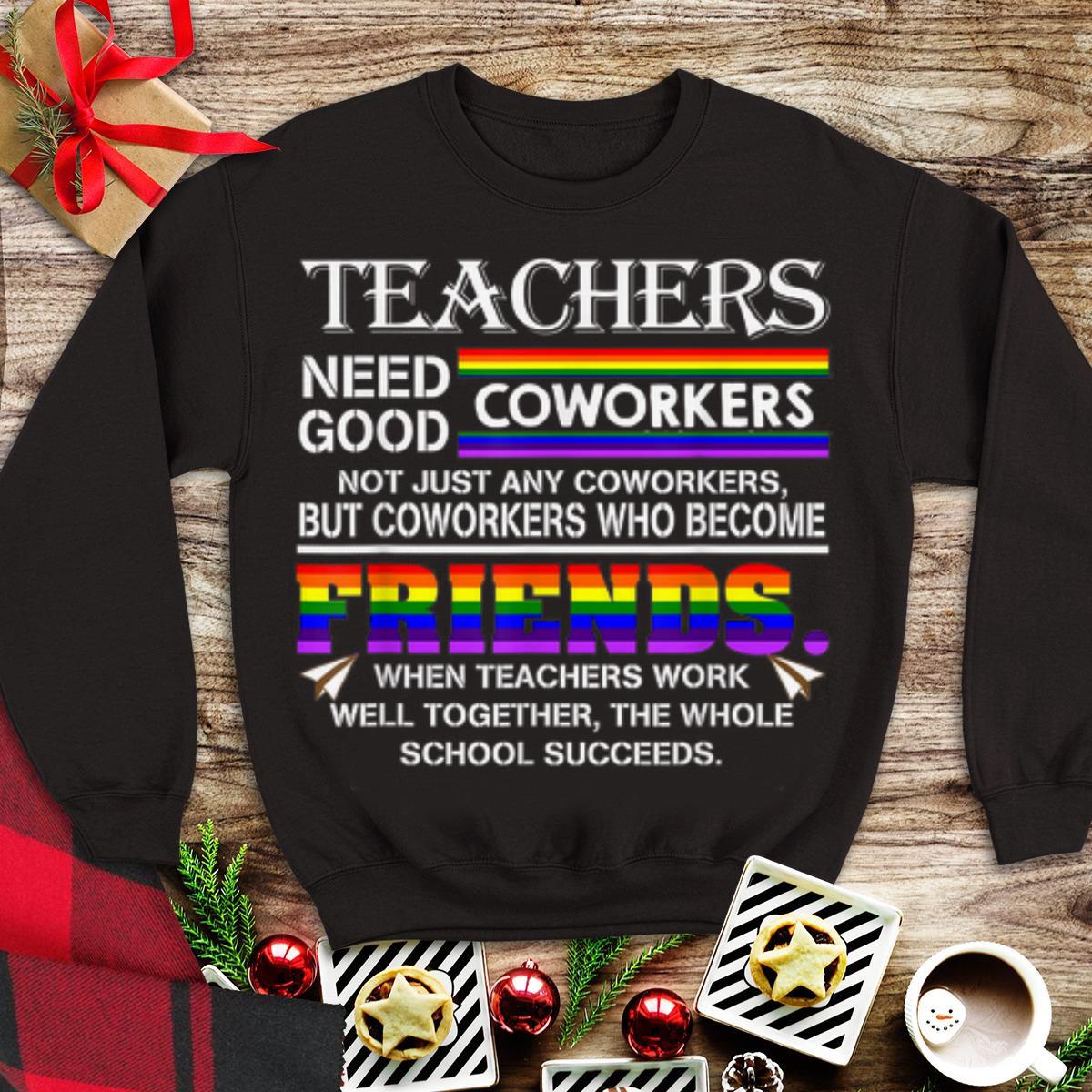 Teachers Need Good Coworkers Not Just Any Co Workers shirt 1 - Teachers Need Good Coworkers Not Just Any Co Workers shirt