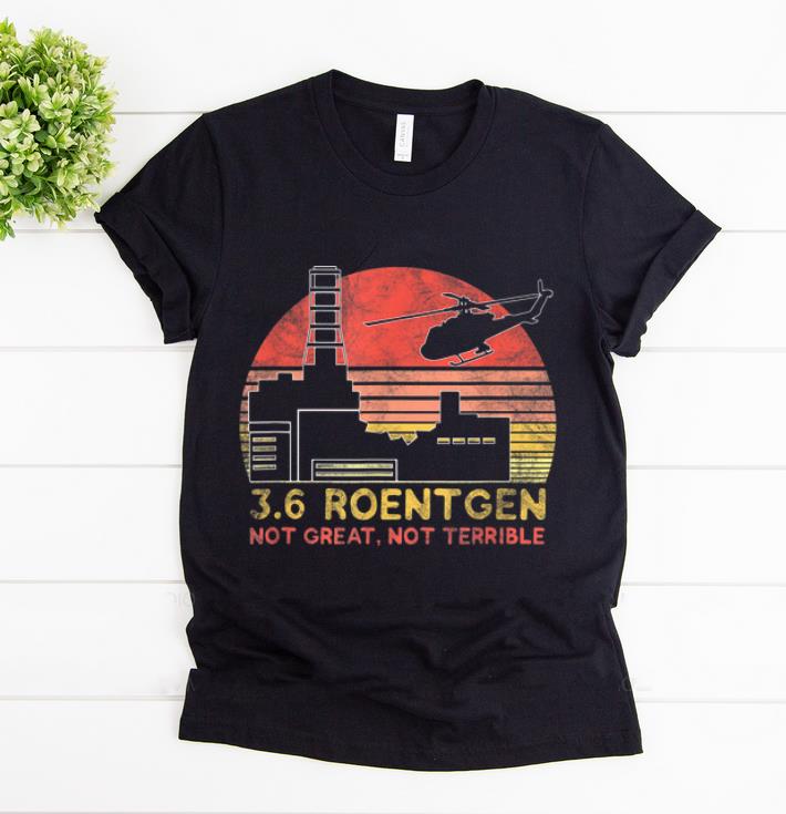 Top 3 6 Roentgen Not Great Not Terrible Chernobyl Vintage shirt 1 - Top 3.6 Roentgen Not Great Not Terrible Chernobyl Vintage shirt
