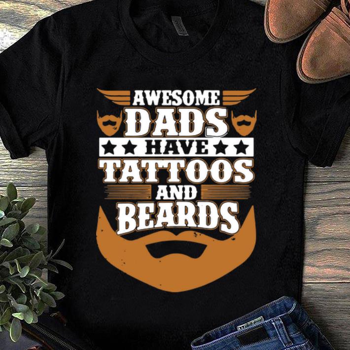 Top Awesome Dads Have Tattoos And Beards shirt 1 - Top Awesome Dads Have Tattoos And Beards shirt