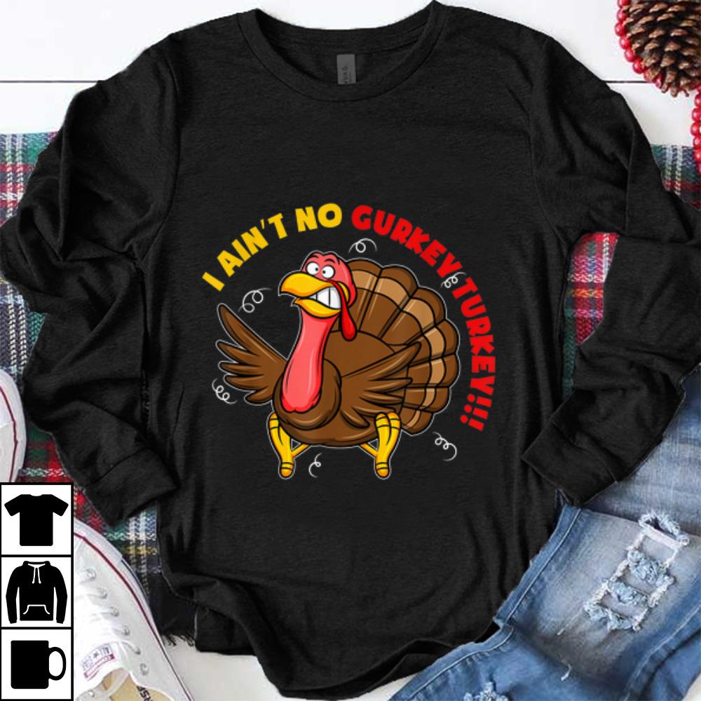 Top I Ain t No Gurkey Turkey shirt 1 - Top I Ain't No Gurkey Turkey shirt