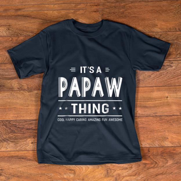 Top It s A Papaw Thing Cool Happy Caring Amazing Fun Awesome shirt 1 - Top It's A Papaw Thing Cool Happy Caring Amazing Fun Awesome shirt