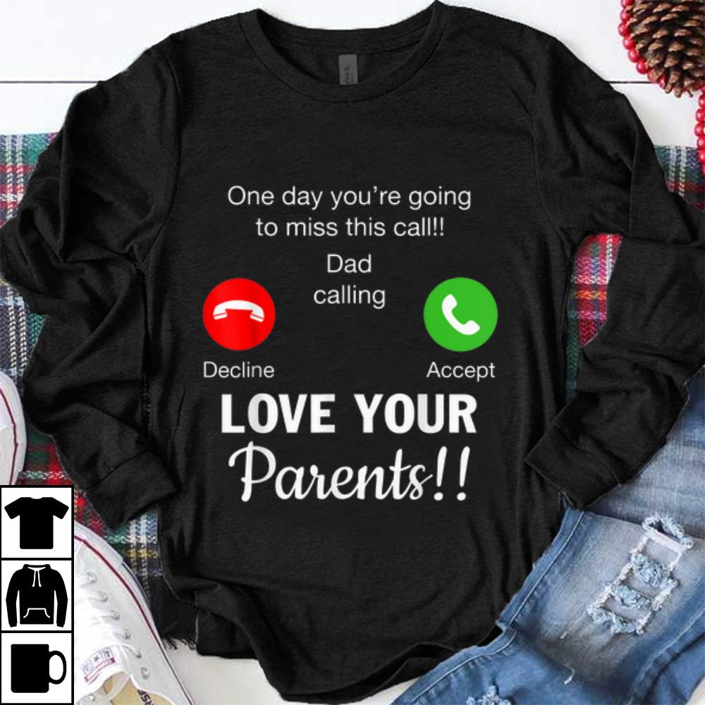 Top One Day You re Going To Miss This Call Dad Calling Love Your Parents shirt 1 - Top One Day You're Going To Miss This Call Dad Calling Love Your Parents shirt