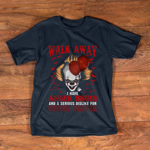 Top Pennywise Walk Away I Have Anger Issues For Stupid People shirt 1 - Top Pennywise Walk Away I Have Anger Issues For Stupid People shirt