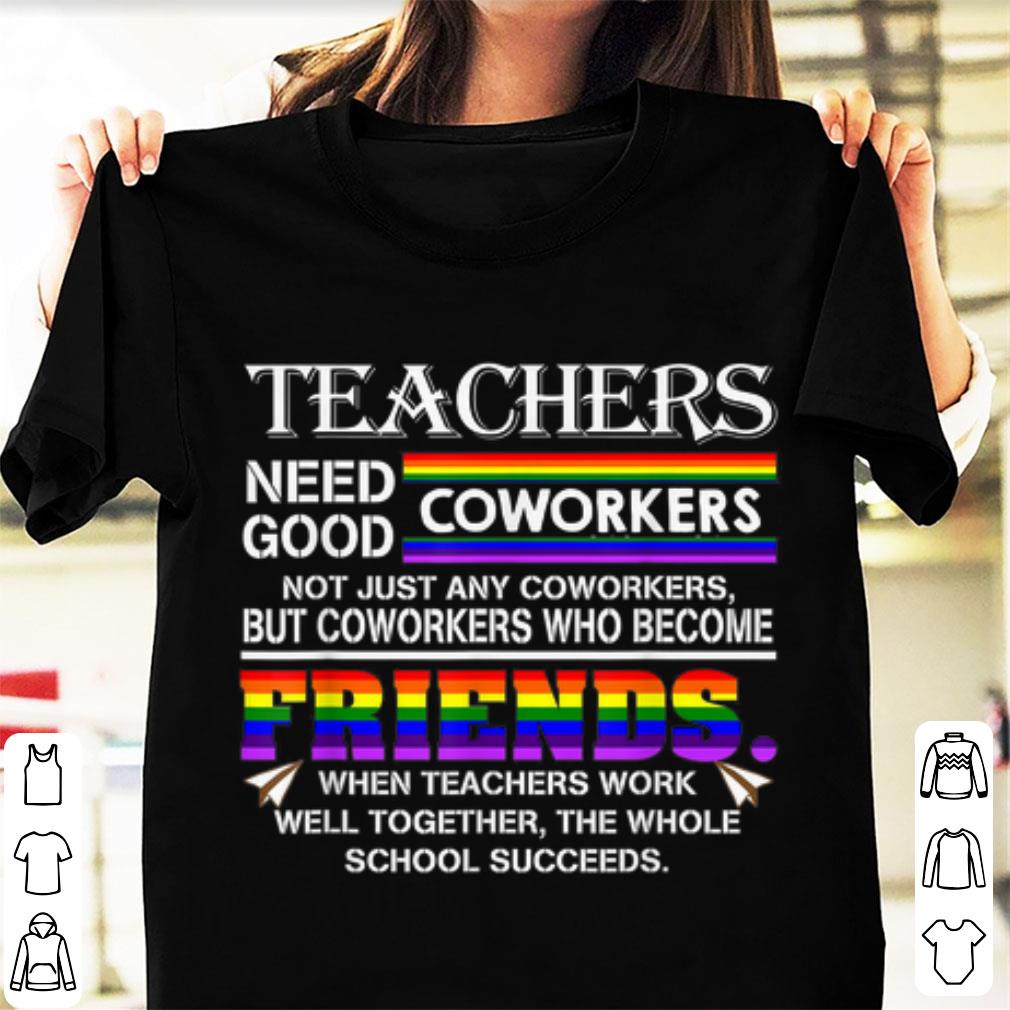 Top Teachers Need Good Coworkers Not Just Any Co Workers shirt 1 - Top Teachers Need Good Coworkers Not Just Any Co Workers shirt