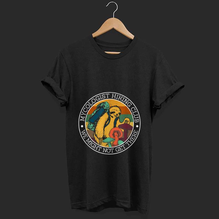Top Vintage Mycologist Hiking Club We Might Not Get There Sloth Mushroom shirt 1 - Top Vintage Mycologist Hiking Club We Might Not Get There Sloth Mushroom shirt