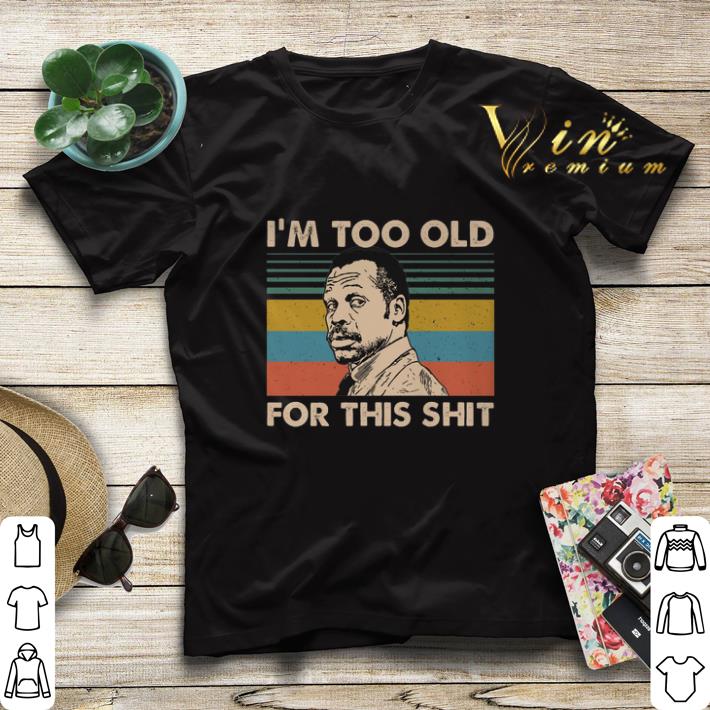 Vintage Lethal Weapon i'm too old for this shit shirt Vintage Lethal Weapon i m too old for this shit shirt 4 - Vintage Lethal Weapon i'm too old for this shit shirt