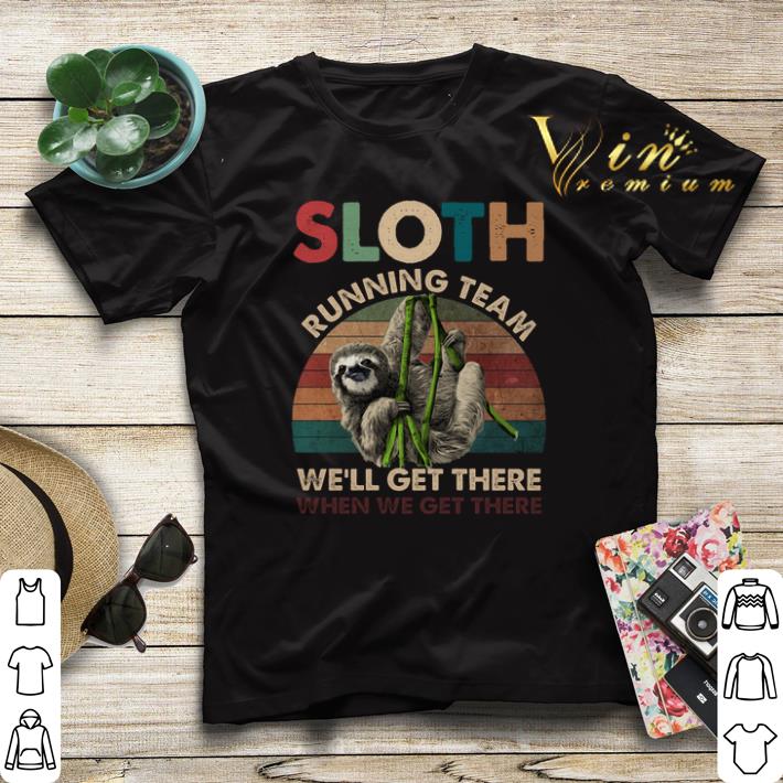 Vintage Sloth running team we'll get there when we get there shirt Vintage Sloth running team we ll get there when we get there shirt 4 - Vintage Sloth running team we'll get there when we get there shirt