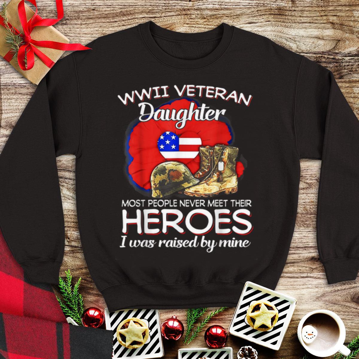 Wwii Veteran Daughter Most People Never Meet Their Heroes shirt 1 - Wwii Veteran Daughter Most People Never Meet Their Heroes shirt