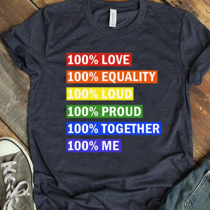 Awesome 100 Love Equality Loud Proud Together Me LGBT shirt 1 - Awesome 100% Love Equality Loud Proud Together Me LGBT shirt