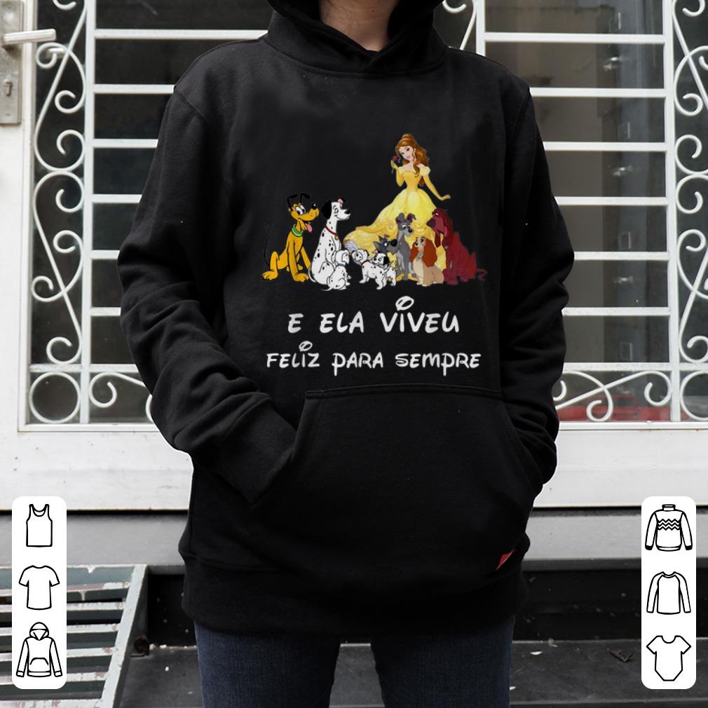 Awesome Belle And Dogs E Ela Viveu Feliz Para Sempre shirt 4 - Awesome Belle And Dogs E Ela Viveu Feliz Para Sempre shirt