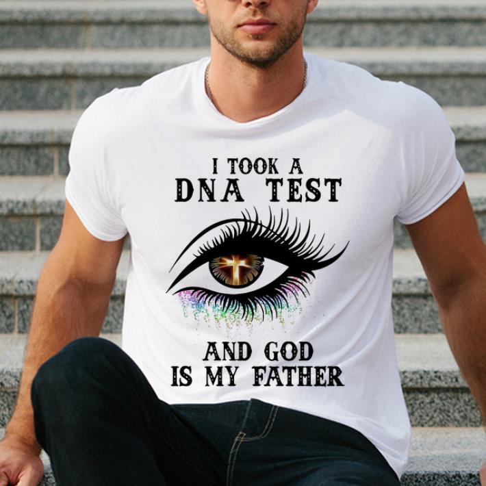 Awesome Eye I Took A Dna Test And God Is My Father Christian shirt 4 - Awesome Eye I Took A Dna Test And God Is My Father Christian shirt