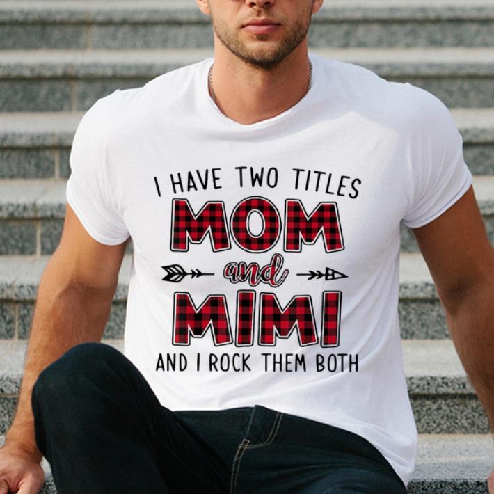 Awesome I Have Two Titles Mom and Mimi and I Rock Them Both shirt 4 - Awesome I Have Two Titles Mom and Mimi and I Rock Them Both shirt