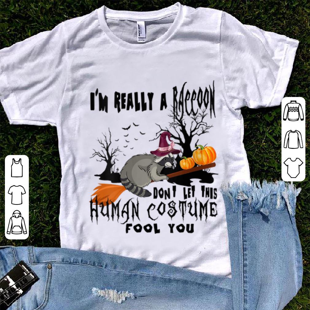 Awesome I m Really A Raccoon Don t Let This Human Costume Fool You shirt 1 - Awesome I'm Really A Raccoon Don't Let This Human Costume Fool You shirt