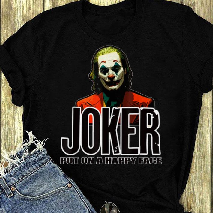 Awesome Joker Put On A Happy Face shirt 4 - Awesome Joker Put On A Happy Face shirt
