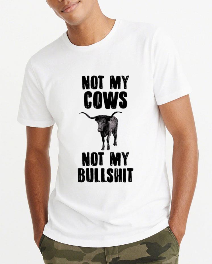 Awesome Not My Cows Not My Bullshit shirt 4 - Awesome Not My Cows Not My Bullshit shirt