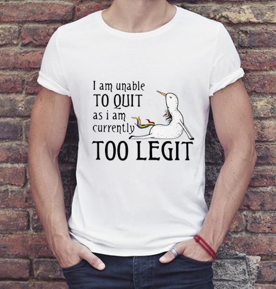 Awesome Unicorn I Am Unable To Quit As I Am Currently Too Legit shirt 4 - Awesome Unicorn I Am Unable To Quit As I Am Currently Too Legit shirt