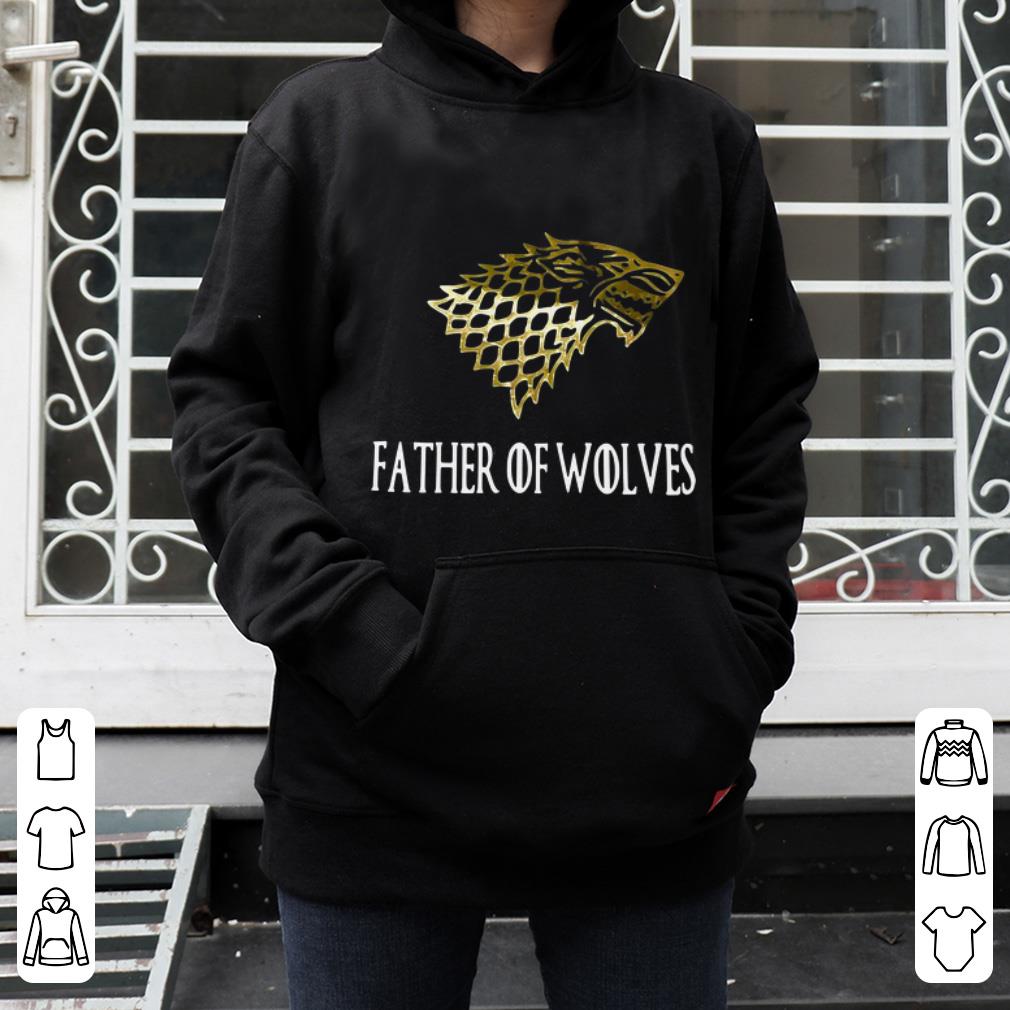 Funny Father of Wolves Game Of Thrones shirt 4 - Funny Father of Wolves Game Of Thrones shirt
