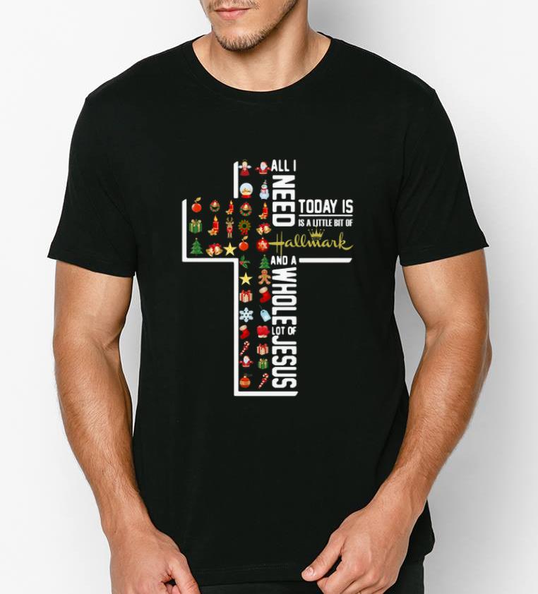 Hot All I Need Today Is A Little Bit Of Hallmark And A Whole Lot Of Jesus shirt 4 1 - Hot All I Need Today Is A Little Bit Of Hallmark And A Whole Lot Of Jesus shirt