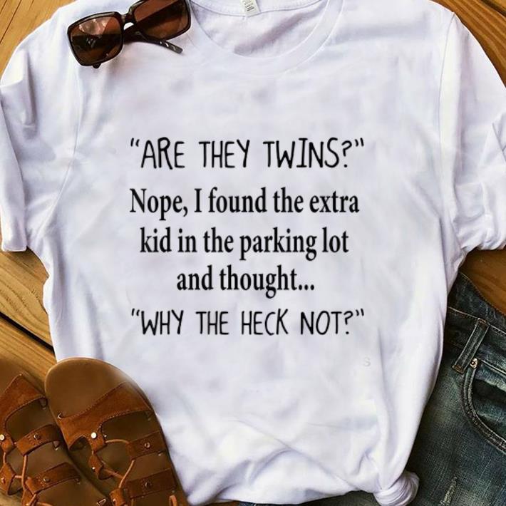 Hot Are They Twins Nope I Found The Extra Kid In Parking Lot And Thought shirt 1 - Hot Are They Twins Nope I Found The Extra Kid In Parking Lot And Thought shirt