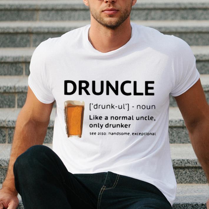 Hot Beer Druncle Like A Normal Uncle Only Drunker shirt 4 - Hot Beer Druncle Like A Normal Uncle Only Drunker shirt