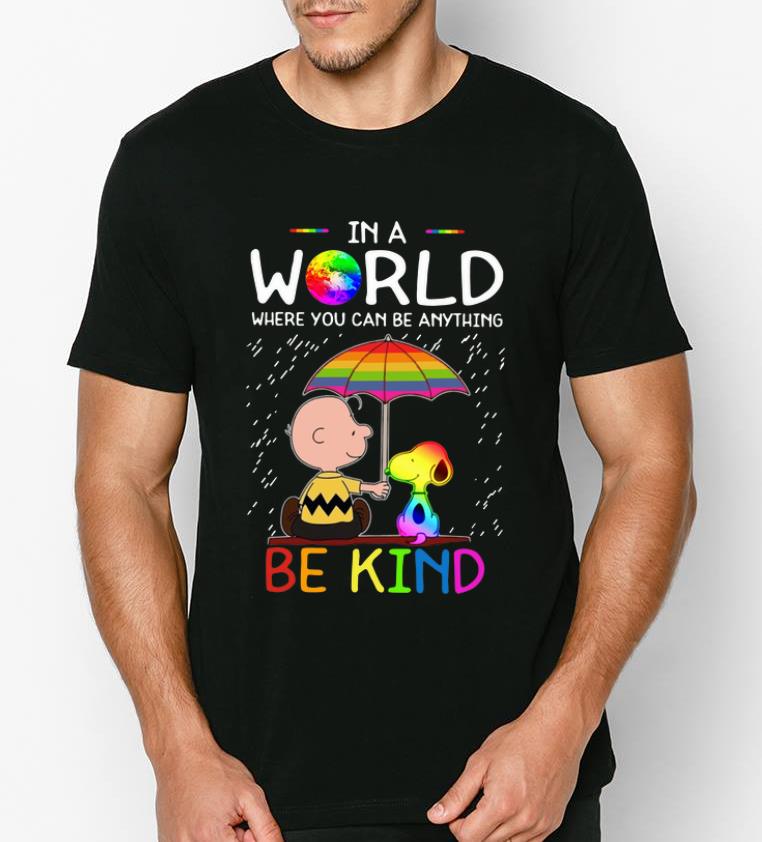 Hot Charlie Brown Snoopy In A World Where You Can Be Anything Be Kind LGBT shirt 4 - Hot Charlie Brown Snoopy In A World Where You Can Be Anything Be Kind LGBT shirt