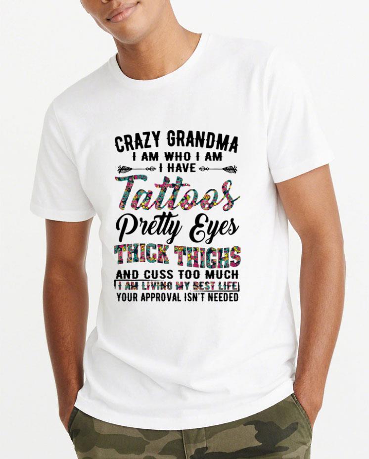 Hot Crazy grandma i am who i am i have tattoos pretty eyes flowers shirt 4 - Hot Crazy grandma i am who i am i have tattoos pretty eyes flowers shirt