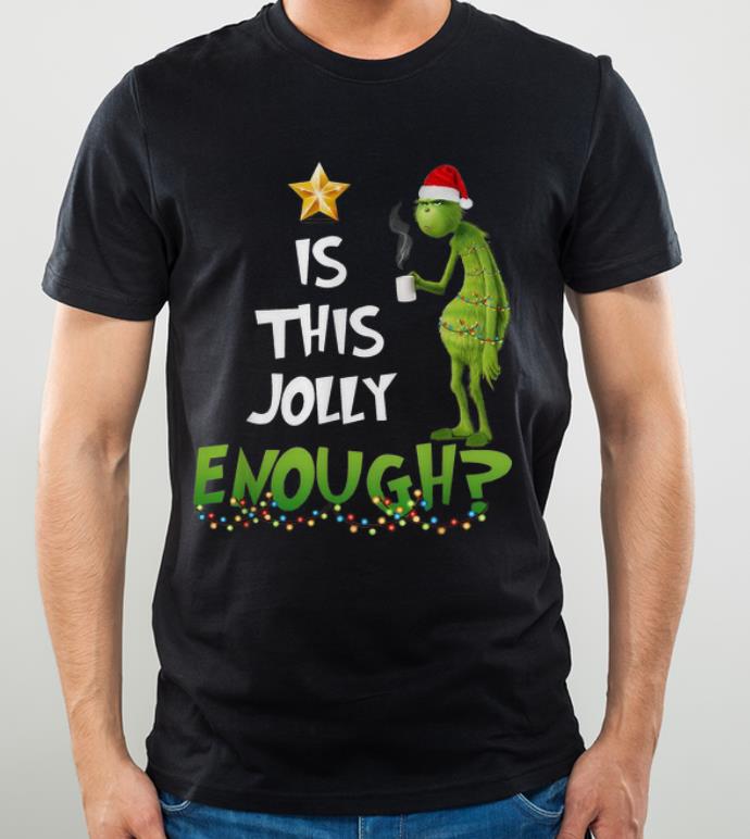 Hot Grinch Is This Jolly Enough Christmas shirt 4 - Hot Grinch Is This Jolly Enough Christmas shirt