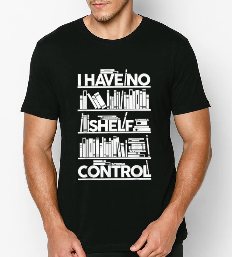 Hot I Have No Shelf Control shirt 4 - Hot I Have No Shelf Control shirt