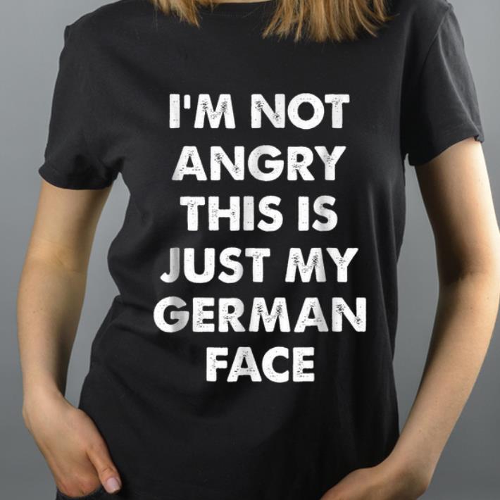 Hot I m Not Angry This Is Just My German Face shirt 4 - Hot I'm Not Angry This Is Just My German Face shirt