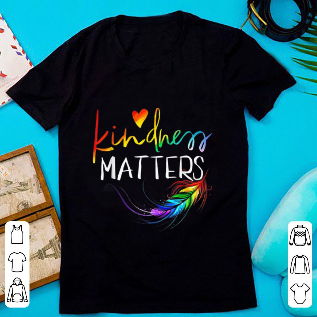 Hot Kindness Matter Colorful Feather shirt 1 - Hot Kindness Matter Colorful Feather shirt