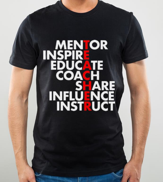 Hot Mentor Inspire Educate Coach Share Influence Instruct Teacher shirt 4 - Hot Mentor Inspire Educate Coach Share Influence Instruct Teacher shirt