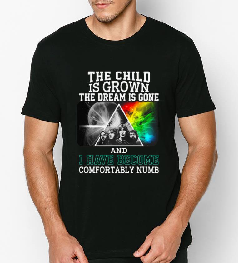 Hot The Child Is Grown The Dream Is Gone And I Have Become Comfortably Numb Pink Floyd shirt 4 1 - Hot The Child Is Grown The Dream Is Gone And I Have Become Comfortably Numb Pink Floyd shirt