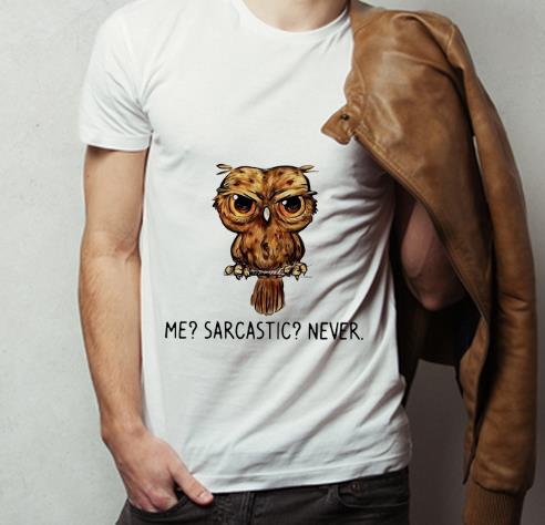 Hot The Owl Me Sarcastic Never shirt 4 - Hot The Owl Me Sarcastic Never shirt