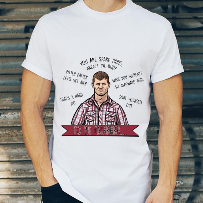 Hot You Are Spare Parts Aren t Ya Bud Pitter Patter Let s Letterkenn shirt 4 - Hot You Are Spare Parts Aren't Ya Bud Pitter Patter Let's Letterkenn shirt