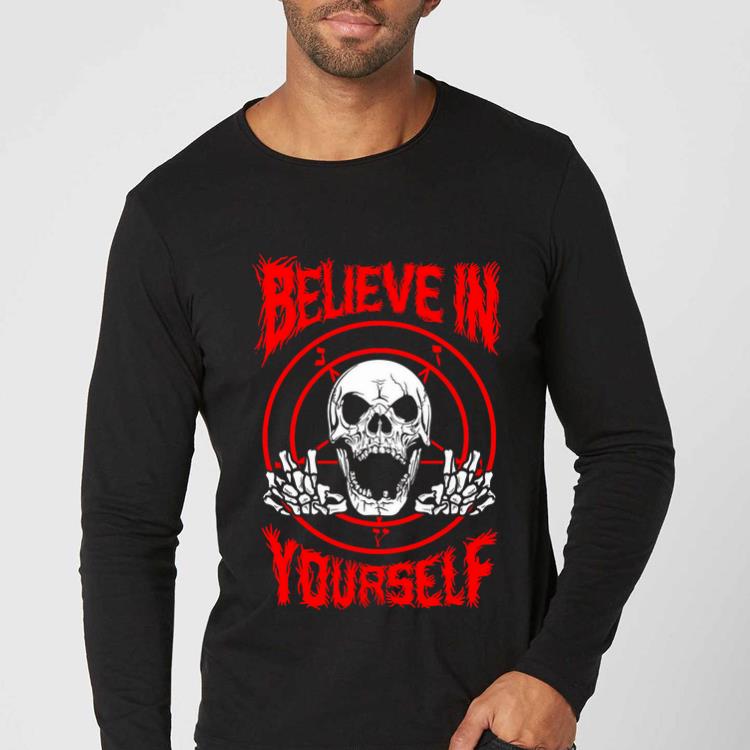 Nice Believe In Yourself Death Metal Halloween Skull shirt 4 - Nice Believe In Yourself Death Metal Halloween Skull shirt