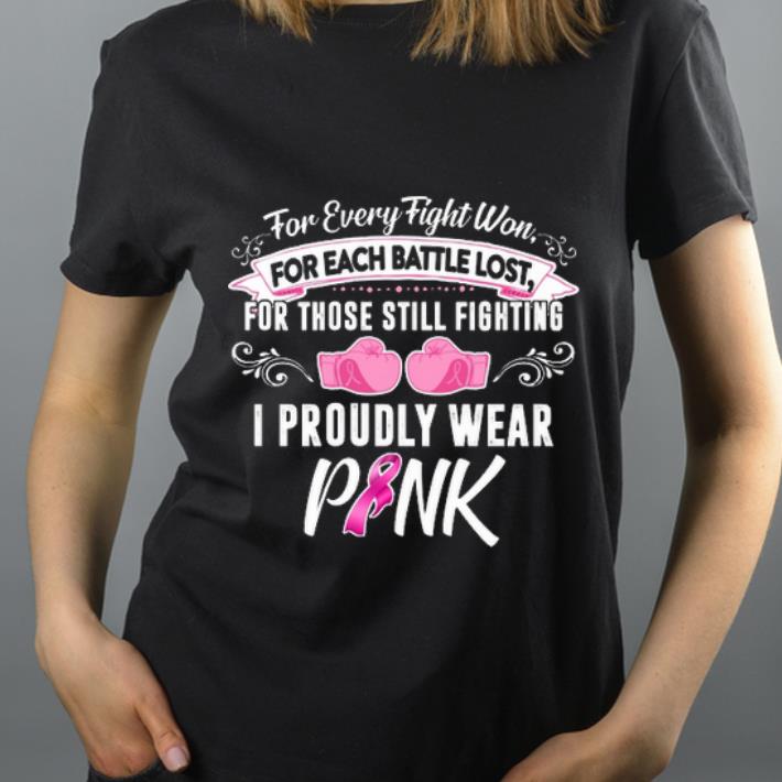Nice For Every Fight Won For Each Battle Lost For Those Still Fighting i Proudly Wear Pink shirt 4 - Nice For Every Fight Won For Each Battle Lost For Those Still Fighting i Proudly Wear Pink shirt