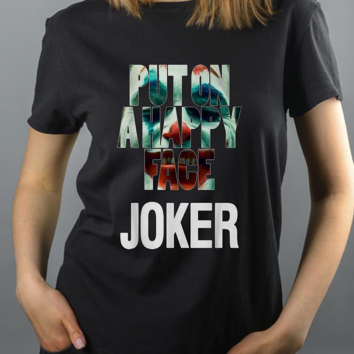 Nice Joker Put On A Happy Face shirt 4 - Nice Joker Put On A Happy Face shirt