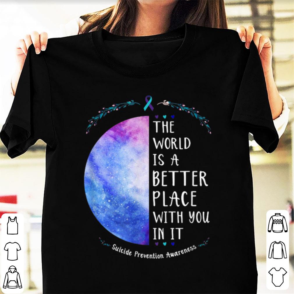 Nice The World Is A Better Place With You In It shirt 1 - Nice The World Is A Better Place With You In It shirt