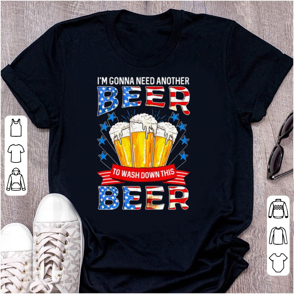 Official American Flag I m Gonna Need Another Beer To Wash Down This Beer shirt 1 - Official American Flag I'm Gonna Need Another Beer To Wash Down This Beer shirt