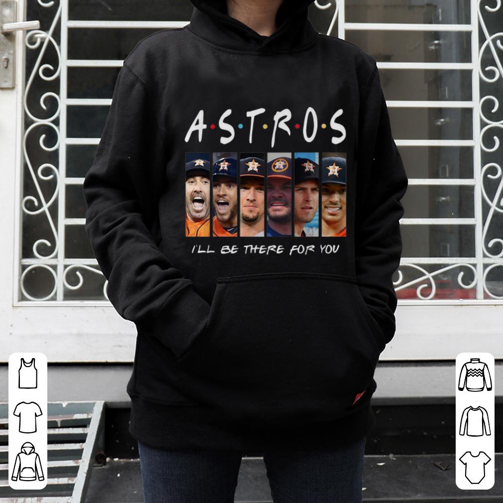 Official Friends Houston Astros I ll Be There For You shirt 4 - Official Friends Houston Astros I'll Be There For You shirt