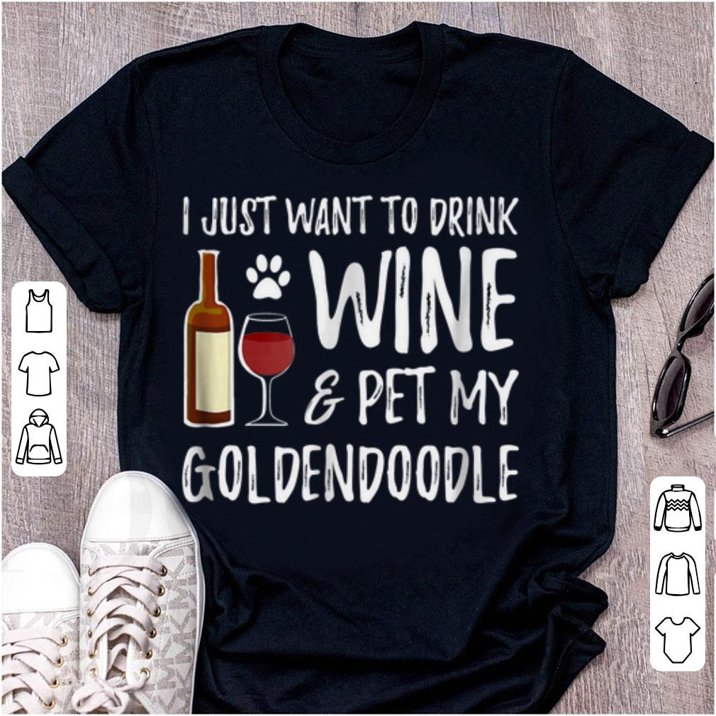 Official I Just Want To Drink Wine And Pet My Goldendoodle shirt 1 - Official I Just Want To Drink Wine And Pet My Goldendoodle shirt