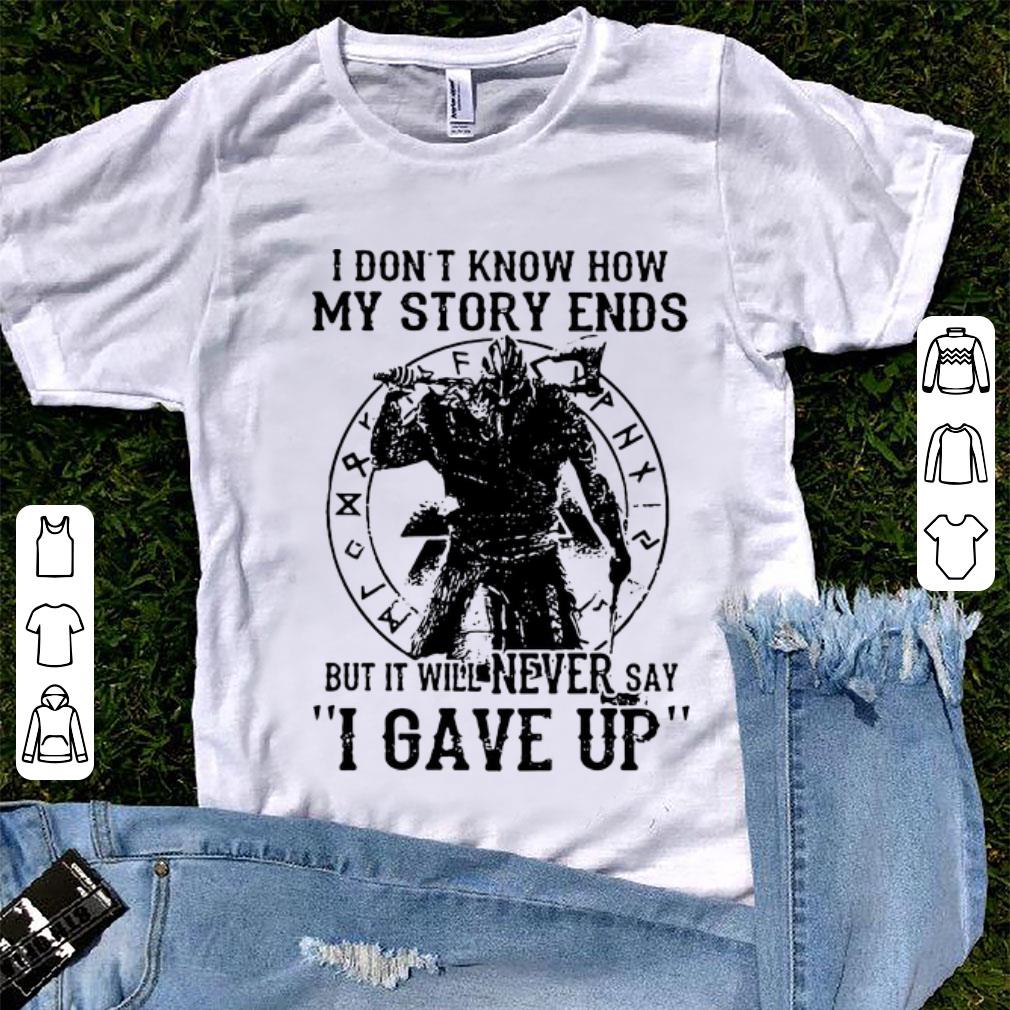 Official I don t know how my story ends but it will never say i gave up shirt 1 - Official I don't know how my story ends but it will never say i gave up shirt