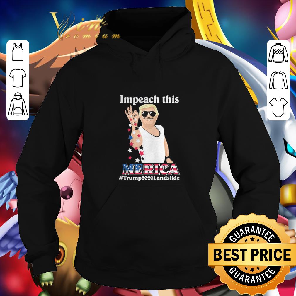 Official Impeach this Merica Trump2020landslide shirt Official Impeach this Merica Trump2020landslide shirt 4 - Official Impeach this Merica Trump2020landslide shirt