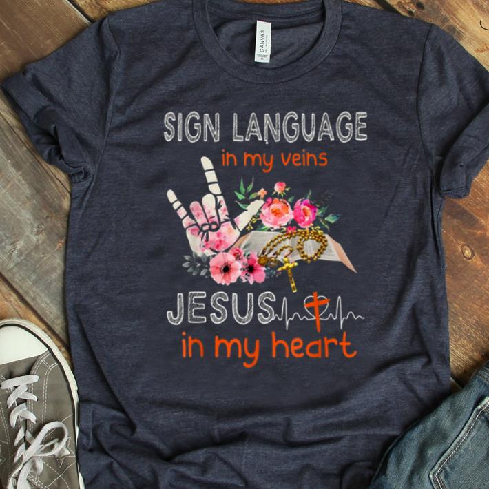 Official Sign Language in My Veins Jesus in My Heart shirt 1 - Official Sign Language in My Veins Jesus in My Heart shirt