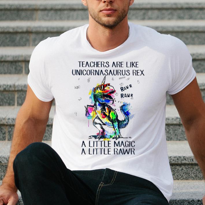 Official Teachers Are Like Unicornasaurus Rex A Little Magic A Little Rawr shirt 4 - Official Teachers Are Like Unicornasaurus Rex A Little Magic A Little Rawr shirt