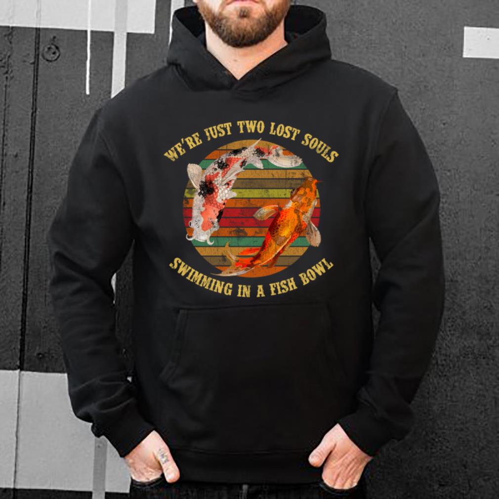 Official We re Just Two Lost Souls Swimming In A Fish Bowl Vintage shirt 4 - Official We're Just Two Lost Souls Swimming In A Fish Bowl Vintage shirt
