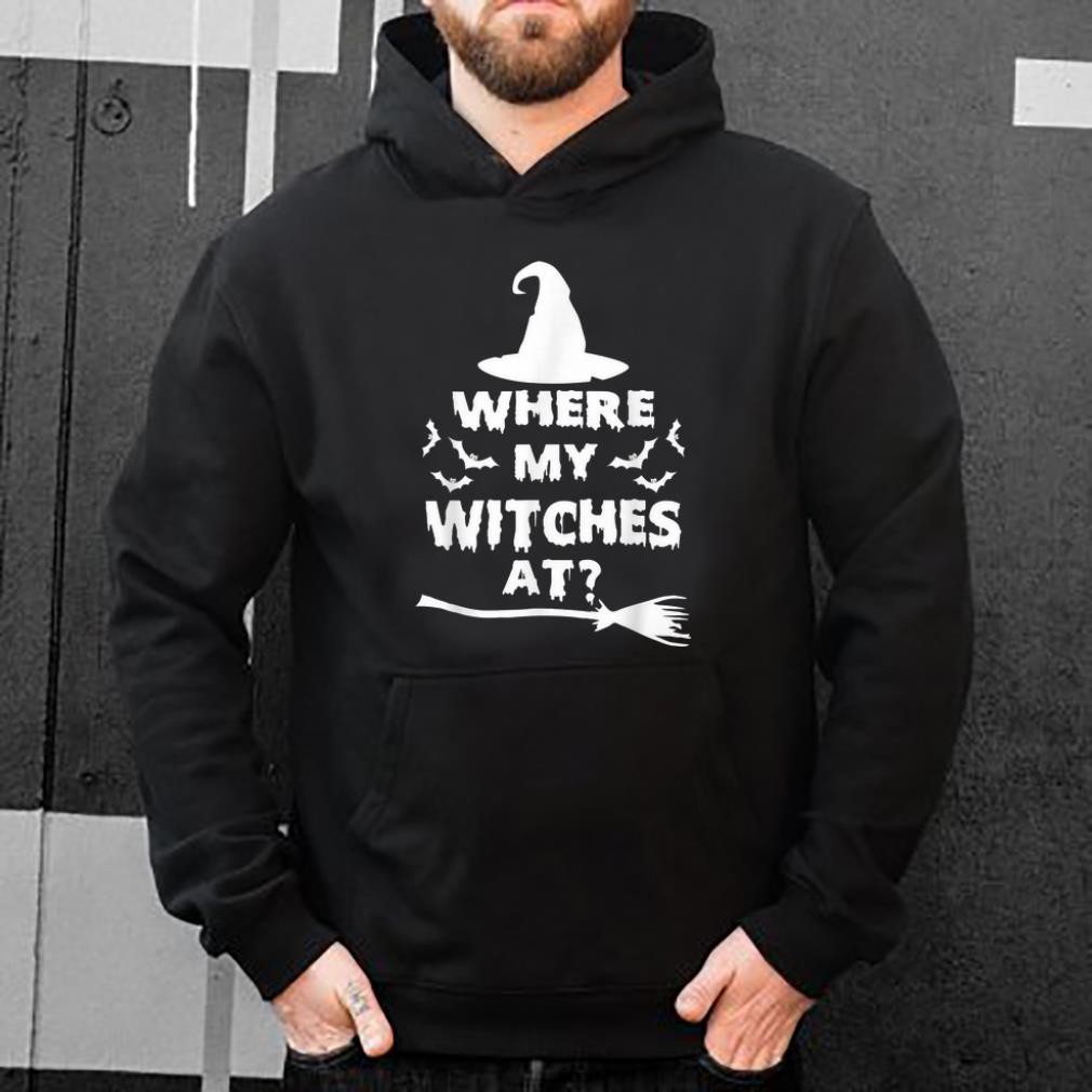 Official Where My Witches At Funny Graphic Halloween Witch shirt 4 - Official Where My Witches At Funny Graphic Halloween Witch shirt