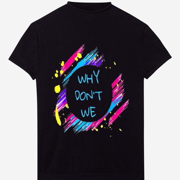 Official Why don t we Colorful funny Quote shirt 1 - Official Why don't we Colorful funny Quote shirt